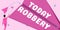 Writing displaying text Robbery. Business idea the action of taking property unlawfully from a person or place by force