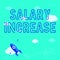 Writing displaying text Salary Increase. Internet Concept an increase in the salary or pay given to an employee Rocket