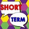 Writing displaying text Short Term. Internet Concept occurring over or involving a relatively short period of time