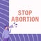 Writing displaying text Stop Abortion. Business concept to stop medical procedure that used to end a pregnancy