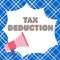 Writing displaying text Tax Deduction. Word Written on amount subtracted from income before calculating tax owe