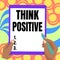 Writing displaying text Think Positive. Internet Concept creating thoughts that encourage and help recharge a person