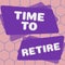 Writing displaying text Time To Retire. Business approach bank savings account, insurance, and pension planning