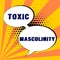 Writing displaying text Toxic Masculinity. Business approach describes narrow repressive type of ideas about the male
