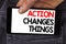 Writing note showing Action Changes Things. Business photo showcasing doing something is like chain Improve Reflects written on M