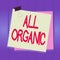 Writing note showing All Organic. Business photo showcasing foods that have not been treated with synthetic pesticides