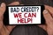 Writing note showing Bad Credit Question We Can Help Motivational Call. Business photo showcasing achieve good debt health writte