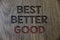 Writing note showing Best Better Good. Business photo showcasing improve yourself Choosing best choice Deciding Improvement Woode