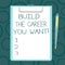 Writing note showing Build The Career You Want. Business photo showcasing Prepare yourself for your the desired future