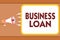 Writing note showing Business Loan. Business photo showcasing Credit Mortgage Financial Assistance Cash Advances Debt