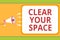 Writing note showing Clear Your Space. Business photo showcasing Clean office studio area Make it empty Refresh Reorganize Message