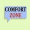 Writing note showing Comfort Zone. Business photo showcasing A situation where one feels safe or at ease have Control Rectangular