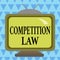 Writing note showing Competition Law. Business photo showcasing regulating the monopoly and unfair business practices Square