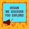 Writing note showing Design We Discover You Explore. Business photo showcasing Creative new things for you to follow