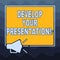 Writing note showing Develop Your Presentation. Business photo showcasing improve the public speaking or giving a talk