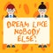 Writing note showing Dream Like Nobody Else. Business photo showcasing Have mote motivation inspiration than others Male
