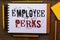 Writing note showing Employee Perks. Business photo showcasing Worker Benefits Bonuses Compensation Rewards Health Insurance Text