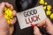 Writing note showing Good Luck. Business photo showcasing Lucky Greeting Wish Fortune Chance Success Feelings Blissful written by