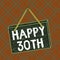 Writing note showing Happy 30Th. Business photo showcasing a joyful occasion for special event to mark the 30th year