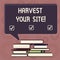 Writing note showing Harvest Your Site. Business photo showcasing time when you reap what you sow before pick or gather