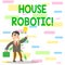 Writing note showing House Robotic. Business photo showcasing Programmable powered machines that perform household