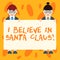 Writing note showing I Believe In Santa Claus. Business photo showcasing To have faith in Christmas Holiday childhood