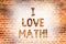 Writing note showing I Love Math. Business photo showcasing To like a lot doing calculations mathematics number geek