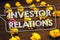 Writing note showing Investor Relations. Business photo showcasing Finance Investment Relationship Negotiate Shareholder Timbered