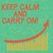 Writing note showing Keep Calm And Carry On. Business photo showcasing slogan calling for persistence face of challenge