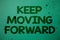 Writing note showing Keep Moving Forward. Business photo showcasing improvement Career encouraging Go ahead be better Ideas messa