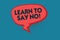 Writing note showing Learn To Say No. Business photo showcasing dont hesitate tell that you dont or want doing something