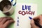 Writing note showing Life Coach. Business photo showcasing Mentoring Guiding Career Guidance Encourage Trainer Mentor written by