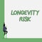 Writing note showing Longevity Risk. Business photo showcasing Potential threat due to increasing lifespan of pensioners