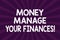 Writing note showing Money Manage Your Finances. Business photo showcasing Make good use of your earnings Investing Half