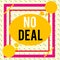 Writing note showing No Deal. Business photo showcasing a negative result on agreement or an arrangement like in