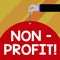 Writing note showing NonProfit. Business photo showcasing not making or conducted primarily to make profit organization