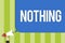 Writing note showing Nothing. Business photo showcasing Not anything No single thing or value Absence of progress Blank Public not