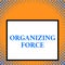 Writing note showing Organizing Force. Business photo showcasing being United powerful group to do certain actions Front