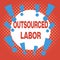 Writing note showing Outsourced Labor. Business photo showcasing jobs handled or getting done by external workforce