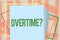 Writing note showing Overtime question. Business photo showcasing Time worked in addition to regular working hours