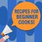 Writing note showing Recipes For Beginner Cooks. Business photo showcasing Fast and easy food preparations for new chefs Hu