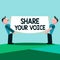 Writing note showing Share Your Voice. Business photo showcasing asking employee or member to give his opinion or