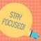 Writing note showing Stay Focused. Business photo showcasing Maintain Focus Inspirational Thinking Round Speech Bubble