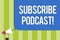 Writing note showing Subscribe Podcast Motivational Call. Business photo showcasing Make a subscription to online broadcast Public