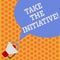 Writing note showing Take The Initiative. Business photo showcasing Begin task steps actions or plan of action right now