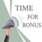 Writing note showing Time For Bonus. Business photo showcasing a sum of money added to a person\'s wages as a reward