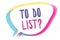 Writing note showing To Do List question. Business photo showcasing Series of task to be done organized in priority order Speech b