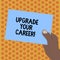 Writing note showing Upgrade Your Career. Business photo showcasing improve grade position in work Get increase Money