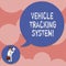 Writing note showing Vehicle Tracking System. Business photo showcasing monitoring and tracking the vehicle via