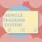 Writing note showing Vehicle Tracking System. Business photo showcasing monitoring and tracking the vehicle via